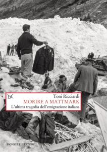 “Morire a Mattmark. L’ultima tragedia dell’emigrazione italiana”: il libro di  Ricciardi