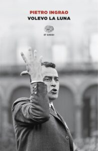 Il 31 gennaio a Bracciano a “Che fine a fatto la politica?” con “Volevo la luna” di Pietro Ingrao ci si interroga sul senso della militanza